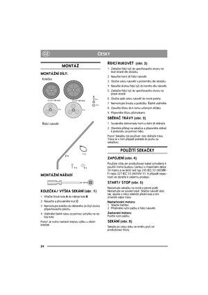 Page 2424
CZÈESKY
MONTÁ®
MONTÁ®NÍ DÍLY:
MONTÁ®NÍ NÁØADÍ
KOLEÈKA/ VÝ©KA SEKÁNÍ (obr. 1)
1. Vtlaète ¹roub kola A do náboje kola B.
2. Nasaïte a pøicvaknìte kryt C.
3. Namontujte koleèko do nìkterého ze ètyø otvorù 
pøipevòovacího plechu.
4. Utáhnìte øádnì rukou za pomoci úchytky na ná-
boji kola.
Pozor! Je nutno nastavit stejnou vý¹ku u v¹ech 
koleèek.
ØÍDÍCÍ RUKOVÌ«  (obr. 2)
1. Zatlaète øídící tyè do upevòovacího otvoru na 
levé stranì dle obrázku.
2. Nasuòte horní díl øídící rukovìti.
3. Otoète celou rukovìtí...