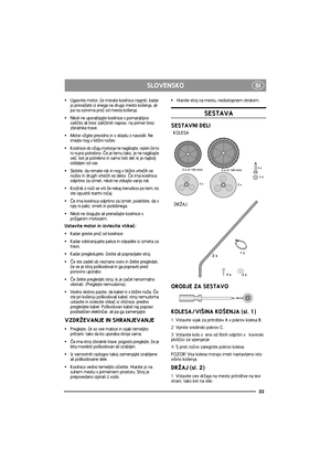 Page 33SLOVENSKO
33
SI
Ugasnite motor, èe morate kosilnico nagniti, kadar 
jo preva¾ate iz enega na drugo mesto ko¹enja, ali 
pa na oziroma proè od mesta ko¹enja.
Nikoli ne uporabljajte kosilnice s pomanjkljivo 
za¹èito ali brez za¹èitnih naprav, na primer brez 
zbiralnika trave.
Motor v¾gite previdno in v skladu z navodili. Ne 
imejte nog v bli¾ini no¾ev.
Kosilnice ob v¾igu motorja ne nagibajte, razen èe to 
ni nujno potrebno. Èe je temu tako, je ne nagibajte 
veè, kot je potrebno in samo tisti del, ki je...