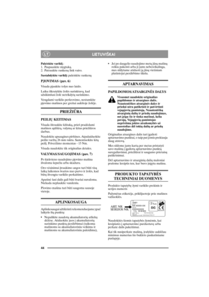 Page 4444
LTLIETUVI©KAI
Paleiskite variklá.:
1. Paspauskite mygtukà. 
2. Patraukite rankenà link vairo.
Sustabdykite variklá: paleiskite rankenà
PJOVIMAS (pav. 6)
Visada pjaukite tolyn nuo laido. 
Laiku iðkratykite þolës surinktuvà, kad 
uþsikimðusi þolë netrikdytø surinkimo. 
Vengdami variklio perkrovimo, nestumkite 
pjovimo maðinos per greitai aukðtoje þolëje. 
PRIEÞIÛRA
PEILIØ KEITIMAS
Visada iðtraukite kiðtukà, prieð pradëdami 
maðinos apþiûrà, valymà ar kitus prieþiûros 
darbus. 
Naudokite apsaugines...