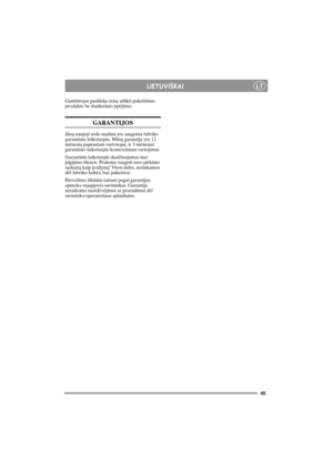 Page 4545
LTLIETUVI©KAI
Gamintojas pasilieka teisæ atlikti pakeitimus 
produkte be iðankstinio áspëjimo.
GARANTIJOS
Jûsø naujoji sodo maðina yra saugoma fabriko 
garantiniu laikotarpiu. Mûsø garantija yra 12 
mënesiø paprastam vartotojui, ir 3 mënesiai 
garantinio laikotarpio komerciniam vartojimui. 
Garantinis laikotarpis skaièiuojamas nuo 
ásigijimo dienos. Praðome saugoti savo pirkimo 
sàskaità kaip árodymà! Visos dalys, netinkamos 
dël fabriko kaltës, bus pakeistos.
Perveþimo iðlaidas taisant pagal...