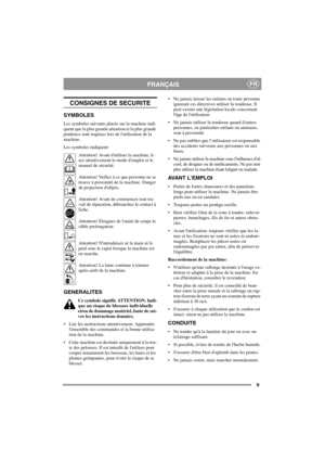 Page 99
FRANÇAISFR
CONSIGNES DE SECURITE
SYMBOLES
Les symboles suivants placés sur la machine indi-
quent que la plus grande attention et la plus grande
prudence sont requises lors de lutilisation de la
machine.
Les symboles indiquent:
Attention! Avant dutiliser la machine, li-
sez attentivement le mode demploi et le
manuel de sécurité.
Attention! Veillez à ce que personne ne se
trouve à proximité de la machine. Danger
de projection dobjets.
Attention! Avant de commencer tout tra-
vail de réparation,...