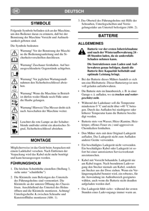 Page 4DEUTSCHDE
SYMBOLE
Folgende Symbole befinden sich an der Maschine,
um den Bediener daran zu erinnern, daß bei der
Benutzung der Maschine Vorsicht und Aufmerk-
samkeit geboten sind.
Die Symbole bedeuten:
Warnung! Vor der Benutzung der Maschi-
ne die Bedienungsanleitung und die Si-
cherheitsvorschriften durchlesen.
Warnung! Zuschauer fernhalten. Auf her-
ausgeschleuderte Gegenstände achtgeben.
Warnung! Vor jeglichen Wartungsmaß-
nahmen den Sicherheitsschlüssel abzie-
hen.
Warnung! Wenn die Maschine in...