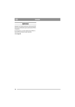 Page 1414
DANSKDK
SERVICE
Orginale resevedele kan fås hos autoriserede STI-
GA serviceværksteder og hos autoriserede STIGA 
forhandlere.
En fortegnelse over disse finder Du på STIGA‘s 
hjemmeside på Internet under adressen: 
www.stiga.dk. 