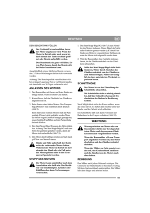 Page 1919
DEUTSCHDE
DEN BENZINTANK FÜLLEN
Der Treibstoff ist nachzufüllen, bevor 
der Motor angelassen wird. Wenn der 
Motor in Betrieb oder noch warm ist, 
darf niemals der Tankverschluß geöff-
net oder Benzin aufgefüllt werden.
Den Benzintank nie ganz voll füllen. Et-
was Platz lassen, damit das Benzin sich 
bei Bedarf ausdehnen kann.
Ausschließlich reines, bleifreies Benzin verwen-
den. 2-Takter-Mischungen dürfen nicht verwendet 
werden.
Achtung! Die Benzinqualität verschlechtert sich 
bei zu langer...