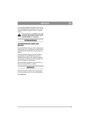 Page 2121
DEUTSCHDE
Aus Sicherheitsgründen darf das Messer nicht auf 
einer Schmirgelscheibe geschliffen werden. Durch 
zu hohe Temperatur kann das Messer zu spröde 
werden.
Wenn das Messer geschliffen wird, muß 
es danach ausgewuchtet werden, um Vi-
brationsschäden zu vermeiden.
VERWAHRUNG
AUFBEWARHUNG ÜBER DEN 
WINTER
Den Kraftstofftank entleeren. Motor anlassen und 
laufen lassen, bis er stehenbleibt. Im Tank darf ein 
und dasselbe Benzin höchstens einen Monat ver-
bleiben.
Den Rasenmäher aufrichten und die...