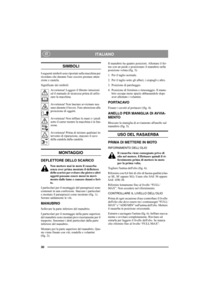 Page 3030
ITALIANOIT
SIMBOLI
I seguenti simboli sono riportati sulla macchina per 
ricordare che durante luso occorre prestare atten-
zione e cautela. 
Significato dei simboli:
Avvertenza! Leggere il libretto istruzioni 
ed il manuale di sicurezza prima di utiliz-
zare la macchina.
Avvertenza! Non lasciare avvicinare nes-
suno durante il lavoro. Fare attenzione alla 
proiezione di oggetti.
Avvertenza! Non infilare le mani o i piedi 
sotto il carter mentre la macchina è in fun-
zione.
Avvertenza! Prima di...