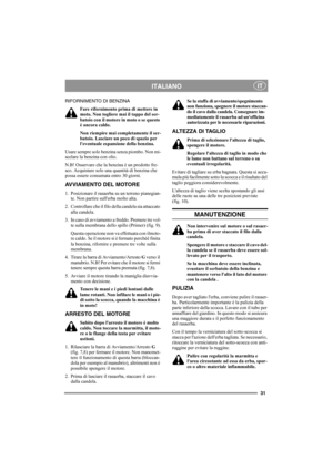 Page 3131
ITALIANOIT
RIFORNIMENTO DI BENZINA
Fare rifornimento prima di mettere in 
moto. Non togliere mai il tappo del ser-
batoio con il motore in moto o se questo 
è ancora caldo.
Non riempire mai completamente il ser-
batoio. Lasciare un poco di spazio per 
leventuale espansione della benzina.
Usare sempre solo benzina senza piombo. Non mi-
scelare la benzina con olio. 
N.B! Osservare che la benzina è un prodotto fre-
sco. Acquistare solo una quantità di benzina che 
possa essere consumata entro 30 giorni....