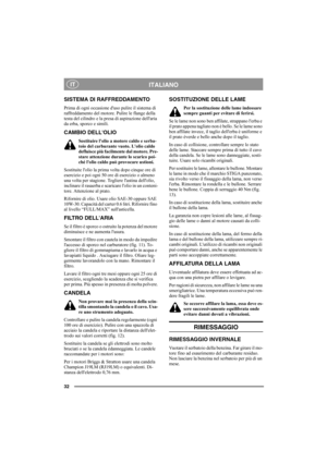 Page 3232
ITALIANOIT
SISTEMA DI RAFFREDDAMENTO
Prima di ogni occasione duso pulire il sistema di 
raffreddamento del motore. Pulire le flange della 
testa del cilindro e la presa di aspirazione dellaria 
da erba, sporco e simili.
CAMBIO DELLOLIO
Sostituire lolio a motore caldo e serba-
toio del carburante vuoto. Lolio caldo 
defluisce più facilmente dal motore. Pre-
stare attenzione durante lo scarico poi-
ché lolio caldo può provocare ustioni.
Sostituite lolio la prima volta dopo cinque ore di 
esercizio e poi...