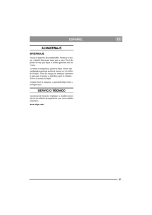Page 3737
ESPAÑOLES
ALMACENAJE
INVERNAJE
Vaciar el depósito de combustible. Arrancar el mo-
tor y dejarlo funcionar hasta que se para. En el de-
pósito no hay que dejar la misma gasolina más de 
1 mes.
Levantar la máquina y quitar la bujía. Verter una 
cucharada sopera de aceite de motor por el orifico 
de la bujía. Tirar del mango de arranque lentamen-
te para que el aceite se distribuya por el cilindro. 
Volver a montar la bujía.
Limpiar bien la máquina y guardarla bajo techo y 
en lugar seco.
SERVICIO...