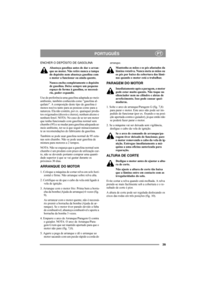 Page 3939
PORTUGUÊSPT
ENCHER O DEPÓSITO DE GASOLINA
Abasteça gasolina antes de dar o arran-
que ao motor. Não retire nunca a tampa 
do depósito nem abasteça gasolina com 
o motor a funcionar ou ainda quente.
Nunca encha completamente o depósito 
de gasolina. Deixe sempre um pequeno 
espaço de forma à gasolina, se necessá-
rio, poder expandir.
Use de preferência uma gasolina adaptada ao meio 
ambiente, também conhecida como “gasolina al-
quilato”. A composição deste tipo de gasolina é 
menos nociva tanto para as...