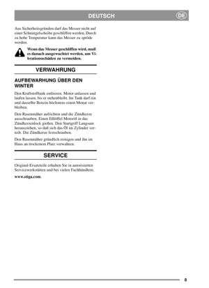 Page 88
DEUTSCHDE
Aus Sicherheitsgründen darf das Messer nicht auf
einer Schmirgelscheibe geschliffen werden. Durch
zu hohe Temperatur kann das Messer zu spröde
werden.
Wenn das Messer geschliffen wird, muß
es danach ausgewuchtet werden, um Vi-
brationsschäden zu vermeiden.
VERWAHRUNG
AUFBEWARHUNG ÜBER DEN
WINTER
Den Kraftstofftank entleeren. Motor anlassen und
laufen lassen, bis er stehenbleibt. Im Tank darf ein
und dasselbe Benzin höchstens einen Monat ver-
bleiben.
Den Rasenmäher aufrichten und die...