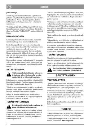 Page 77
SUOMIFI
palovammoja.
Vaihda öljy ensimmäisen kerran 5 käyttötunnin
jälkeen, sen jälkeen 50 käyttötunnin välein tai ker-
ran kaudessa. Poista öljynmittapuikko, kallista
leikkuria ja valuta öljy astiaan.Varo sotkemasta
nurmikkoa.
Täytä öljyä: Käytä SAE 30 tai SAE 10W-30 öljyä.
Kampikammioon mahtuu n. 0,6 litraa. Täytä öljy-
tikun merkintään “FULL/MAX” saakka. Älä täytä
liikaa.
ILMANSUODATIN
Likainen ja tukkentunut ilmansuodin pienentää
moottoritehoa ja lisää moottorin kulumista.
Irrota ilmanpuhdistin...
