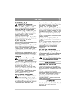 Page 6
ITALIANOIT
CAMBIO DELLOLIO
Sostituire lolio a motore caldo e 
serbatoio del carburante vuoto. Lolio 
caldo defluisce più facilmente dal 
motore. Prestare attenzione durante lo scarico 
poiché lolio caldo può provocare ustioni.
Sostituite lolio la prima volta dopo cinque ore di 
esercizio e poi ogni 50 or e di esercizio o almeno 
una volta per stagione. Togliere lastina dellolio, 
inclinare il rasaerba e scaricare lolio in un 
contenitore. Atte nzione al prato.
Rifornire di olio. Usar e olio SAE-30...