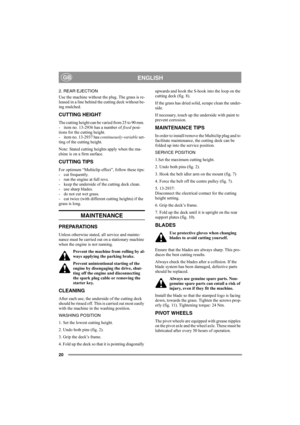 Page 2020
ENGLISHGB
2. REAR EJECTION
Use the machine without the plug. The grass is re-
leased in a line behind the cutting deck without be-
ing mulched.
CUTTING HEIGHT
The cutting height can be varied from 25 to 90 mm. 
- item no. 13-2936 has a number of fixed posi-
tions for the cutting height.
- item no. 13-2937 has continuously-variable set-
ting of the cutting height. 
Note: Stated cutting heights apply when the ma-
chine is on a firm surface. 
CUTTING TIPS
For optimum “Multiclip effect”, follow these...