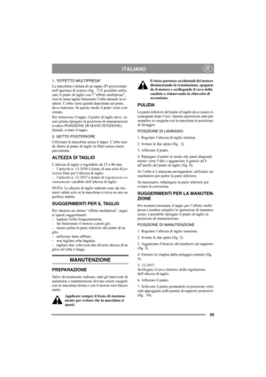 Page 2929
ITALIANOIT
1. “EFFETTO MULTIPRESA”
La macchina è dotata di un tappo (P) posizionato 
nell’apertura di scarico (fig.  7) È possibile utiliz-
zare il piatto di taglio con l’”effetto multipresa”, 
cioè la lama taglia finemente l’erba durante la to-
satura. L’erba viene quindi depositata sul prato, 
dove marcisce. In questo modo il prato viene con-
cimato. 
Per rimuovere il tappo, il piatto di taglio deve  es-
sere prima ripiegato in posizione di manutenzione 
(vedere POSIZIONE DI MANUTENZIONE). 
Quindi,...