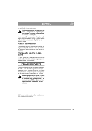 Page 3333
ESPAÑOLES
so cambiar las piezas defectuosas.
Utilice siempre piezas de repuesto origi-
nales. Los repuestos no originales pue-
den entrañar riesgos de lesiones aunque 
se adapten a la máquina.
Monte la cuchilla de manera que el logotipo de la 
marca quede hacia abajo, de cara al césped. Aprie-
te los tornillos correctamente (fig. 11). Par de 
apriete: 24 Nm.
RUEDAS DE DIRECCIÓN
Las ruedas de dirección disponen de boquillas de 
engrase en el eje de dirección y en el eje de la rue-
da, que deben...