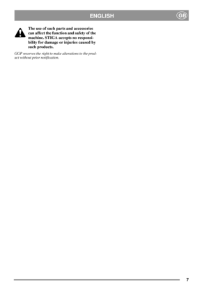 Page 77
ENGLISHGB
The use of such parts and accessories
can affect the function and safety of the
machine. STIGA accepts no responsi-
bility for damage or injuries caused by
such products.
GGP reserves the right to make alterations to the prod-
uct without prior notification. 