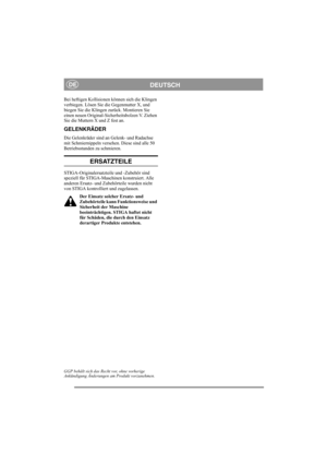 Page 6
DEUTSCHDE
Bei heftigen Kollisionen können sich die Klingen 
verbiegen. Lösen Sie die Gegenmutter X, und 
biegen Sie die Klingen zurück. Montieren Sie 
einen neuen Original-Sicherheitsbolzen V. Ziehen 
Sie die Muttern X und Z fest an.
GELENKRÄDER
Die Gelenkräder sind an Gelenk- und Radachse 
mit Schmiernippeln versehen. Diese sind alle 50 
Betriebsstunden zu schmieren.
ERSATZTEILE
STIGA-Originalersatzteile und -Zubehör sind 
speziell für STIGA-Maschinen konstruiert. Alle 
anderen Ersatz- und Zubehörteile...