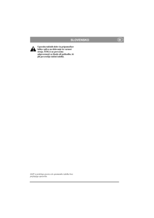 Page 6
SLOVENSKOSI
Uporaba takšnih delov in pripomočkov 
lahko vpliva na delovanje in varnost 
stroja. STIGA ne prevzema 
odgovornosti za škodo ali poškodbe, ki 
jih povzro čijo takšni izdelki.
GGP si pridržuje pravico do spremembe izdelka brez 
prejšnjega opozorila.  