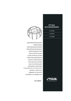 Page 1STIGA 
ACCESSORIES
13-0936
13-0937
13-0938
8211-3048-01
MONTERINGSANVISNING
ASENNUSOHJE
MONTERINGSANVISNING
MONTERINGSVEILEDNING
MONTAGEANLEITUNG
INSTALLATION GUIDE
GUIDE DINSTALLATION
MONTAGEHANDLEIDING
GUIDA DI MONTAGGIO
GUÍA DE INSTALACIÓN
GUIA DE INSTALAÇÃO
INSTRUKCJA MONTAŻU
РУКОВОДСТВО ПО МОНТАЖУ
NÁVOD K INSTALACI
SZERELÉSI ÚTMUTATÓ
NAVODILA ZA NAMESTITEV 