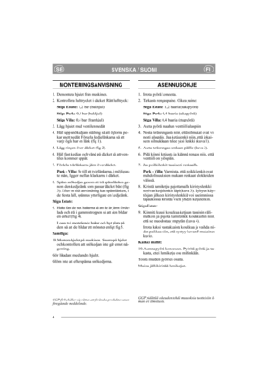 Page 44
SVENSKA / SUOMISEFI
MONTERINGSANVISNING
1. Demontera hjulet från maskinen.
2. Kontrollera lufttrycket i däcket. Rätt lufttryck:
Stiga Estate: 1,2 bar (bakhjul)
Stiga Park: 0,4 bar (bakhjul)
Stiga Villa: 0,4 bar (framhjul)
3. Lägg hjulet med ventilen nedåt
4. Håll upp snökedjans stålring så att öglorna pe-
kar snett nedåt. Fördela kedjelänkarna så att 
varje ögla har en länk (fig 1).
5. Lägg ringen över däcket (fig 2).
6. Håll fast kedjan och vänd på däcket så att ven-
tilen kommer uppåt.
7. Fördela...