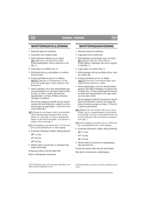 Page 3
DANSK / NORSKNODK
MONTERINGSVEJLEDNING
1. Demontér hjulet fra maskinen.
2. Læg hjulet med ventilen nedad
3. Hold snekædens stålring op over hjulet. 18:
 Øskenerne skal pege skråt nedad. 
Fordel kædeleddene, så hver øsken har et led 
(fig. 1).
4. Læg ringen over dækket (fig. 2).
5. Hold kæden fast og vend dækket, så ventilen  kommer opad.
6. Fordel tværlænkerne jævnt over dækket.  16-17:
 Sørg for, at tværlænkerne i så høj 
grad som muligt ligger mellem dækkets relief-
formationer.  
7. Stram snekæden...