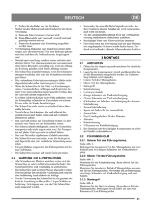 Page 521
DEUTSCHDE
C. Ziehen Sie das Kabel aus der Steckdose.
• Stellen Sie den Motor ab und unterbrechen Sie die Strom-
versorgung: 
A. Wenn die Fahrerposition verlassen wird. 
B. Wenn Räumschild oder Auswurf verstopft sind und 
gereinigt werden müssen. 
C. Wenn eine Reparatur oder Einstellung ausgeführt 
werden muss.
• Vor Reinigung, Reparatur oder Inspektion immer dafür 
sorgen, dass alle rotierenden Teile zum Stillstand gekom-
men sind und dass alle Bedienelemente freigekuppelt 
sind.
• Niemals quer zum...