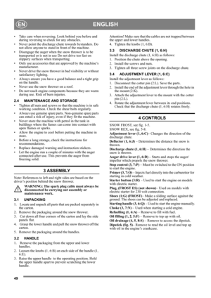 Page 3849
ENGLISHEN
• Take care when reversing. Look behind you before and 
during reversing to check for any obstacles.
• Never point the discharge chute towards bystanders. Do 
not allow anyone to stand in front of the machine. 
• Disengage the auger when the snow thrower is to be 
transported or is not in use Do not drive too fast on 
slippery surfaces when transporting.
• Only use accessories that are approved by the machine’s 
manufacturer.
• Never drive the snow thrower in bad visibility or without...