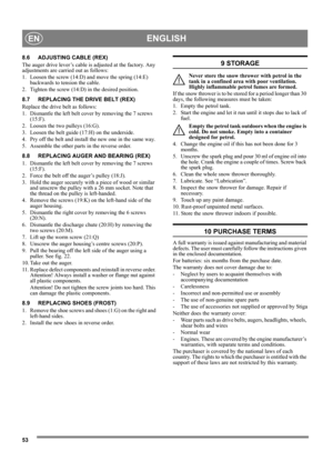 Page 4253
ENGLISHEN
8.6 ADJUSTING CABLE (REX)
The auger drive lever’s cable is adjusted at the factory. Any 
adjustments are carried out as follows:
1.  Loosen the screw (14:D) and move the spring (14:E) 
backwards to tension the cable.
2.  Tighten the screw (14:D) in the desired position. 
8.7 REPLACING THE DRIVE BELT (REX)
Replace the drive belt as follows:
1.  Dismantle the left belt cover by removing the 7 screws 
(15:F).
2. Loosen the two pulleys (16:G).
3. Loosen the belt guide (17:H) on the underside.
4....