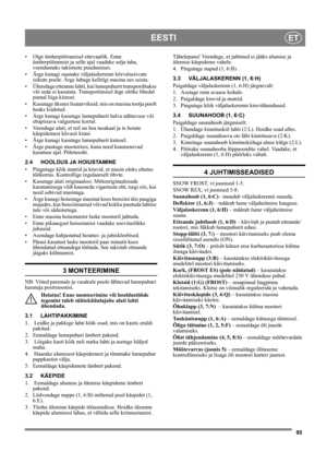 Page 9595
EESTIET
• Olge ümberpööramisel ettevaatlik. Enne 
ümberpööramist ja selle ajal vaadake selja taha, 
veendumaks takistuste puudumises.
• Ärge kunagi suunake väljalaskerenni kõrvalseisvate 
isikute poole. Ärge lubage kellelgi masina ees seista. 
• Ühendage etteanne lahti, kui lumepuhurit transporditakse 
või seda ei kasutata. Transportimisel ärge sõitke libedal 
pinnal liiga kiiresti.
• Kasutage üksnes lisatarvikuid, mis on masina tootja poolt 
heaks kiidetud.
• Ärge kunagi kasutage lumepuhurit halva...