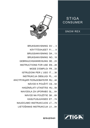 Page 1STIGA 
CONSUMER
SNOW REX
8218-2219-01
BRUKSANVISNING
KÄYTTÖOHJEET
BRUGSANVISNING
BRUKSANVISNING
GEBRAUCHSANWEISUNG
INSTRUCTIONS FOR USE
MODE D’EMPLOI
ISTRUZIONI PER L´USO
INSTRUKCJA OBSŁUGI
ИНСТРУКЦИЯ ПОЛЬЗОВАТЕЛЯ
NÁVOD K POUŽITÍ
HASZNÁLATI UTASÍTÁS
NAVODILA ZA UPORABO
NÁVOD NA POUŽITIE
KASUTUSJUHISED
NAUDOJIMO INSTRUKCIJOS
LIETOŠANAS INSTRUKCIJASV ... 3
FI ..... 8
DA ... 13
NO... 18
DE ... 23
EN ... 28
FR ... 33
IT ..... 38
PL.... 43
RU ... 48
CS ... 54
HU ... 59
SL.... 64
SK ... 69
ET ... 74
LT .......