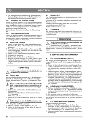 Page 3232
DEUTSCHDE
6. Die Schneefräsenkapazität hängt von Schneehöhe und -
dichte ab. Prägen Sie sich ein, wie die Schneefräse bei 
unterschiedlichen Schneeverhältnissen arbeitet.
5.7.1 Trockener und normaler Schnee
Schnee bis zu einer Höhe von 20 cm kann bei gleichmäßiger 
Geschwindigkeit leicht und schnell entfernt werden. Um hö-
heren Schnee oder Schneeverwehungen zu räumen, reduzie-
ren Sie die Geschwindigkeit und lassen Sie die Maschine 
nach ihrem eigenen Takt arbeiten.
Richten Sie den Auswurf...