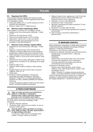 Page 5757
POLSKIPL
8.5 Regulacja linki (REX)
Linka sterująca dźwignią napędu śruby śnieżnej została 
wyregulowana w fabryce. Wszelkie regulacje przeprowadza 
się w następujący sposób:
1. Poluzować śrubkę (16:L) i wycofać sprężynę (16:M) w 
kierunku linki napinającej.
2. Dokręcić śrubkę (16:L) w żądanej pozycji. 
8.6 Wymiana paska napędowego (REX)
Pasek napędowy wymienia się w następujący sposób:
1. Zdemontować lewą osłonę paska, odkręcając 7 śrubek 
(17:D).
2. Poluzować dwa koła pasowe (18:N).
3. Poluzować...