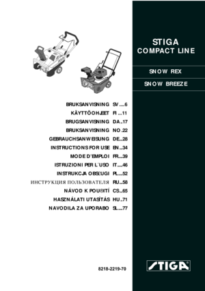 Page 1STIGA 
COMPACT LINE
SNOW REX
SNOW BREEZE
8218-2219-70
BRUKSANVISNING
KÄYTTÖOHJEET
BRUGSANVISNING
BRUKSANVISNING
GEBRAUCHSANWEISUNG
INSTRUCTIONS FOR USE
MODE D’EMPLOI
ISTRUZIONI PER L´USO
INSTRUKCJA OBS£UGI
»HC“P”K÷»ﬂ œOÀ‹«Œ¬¿“EÀﬂ
NÁVOD K POU®ITÍ
HASZNÁLATI UTASÍTÁS
NAVODILA ZA UPORABOSV .... 6
FI ...11
DA ..17
NO .22
DE ...28
EN ...34
FR ....39
IT .....46
PL ....52
RU...58
CS ...65
HU ..71
SL ....77 