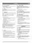 Page 99
SVENSKASE
5.4.3 Start av varm motor
Start av varm motor utförs på samma sätt som för kall motor 
med följande undantag:
• Choken (3, 7:N) skall inte användas.
• Primern (3, 7:O) skall inte användas.
5.5 Stopp
Innan motor stoppas, låt den gå på tomgång några minuter så 
att snön smälter bort.
Stoppa motorn genom att ställa stoppreglaget (3, 7:P) i läget 
OFF.
5.6 Igångkörning
Rikta aldrig snön mot personer som står bredvid.
Stoppa alltid motorn innan rensning utförs.
Använd alltid ögonskydd vid...