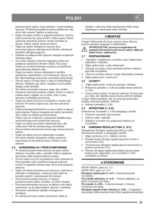 Page 5757
POLSKIPL
pomieszczeniu, oprócz wprowadzania i wyprowadzania 
maszyny. W takich przypadkach należy dopilnować, aby 
drzwi były otwarte. Spaliny są toksyczne. 
• Nigdy nie należy jeździć w poprzek pochyłości. Zawsze 
należy poruszać się z góry na dół i z dołu na górę. Należy 
zachować ostrożność podczas zmiany kierunku na 
zboczu. Należy unikać stromych zboczy.
• Nigdy nie należy obsługiwać maszyny przy 
niewystarczającym zabezpieczeniu lub bez założonych 
urządzeń zabezpieczających.
• Zabrania się...