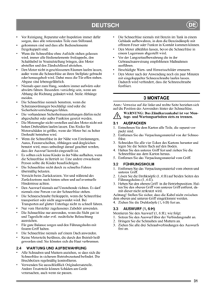 Page 3131
DEUTSCHDE
• Vor Reinigung, Reparatur oder Inspektion immer dafür 
sorgen, dass alle rotierenden Teile zum Stillstand.
• gekommen sind und dass alle Bedienelemente 
freigekuppelt sind.
• Wenn die Schneefräse ohne Aufsicht stehen gelassen 
wird, immer alle Bedienelemente freikuppeln, den 
Schalthebel in Neutralstellung bringen, den Motor 
abstellen und den Zündschlüssel abziehen. 
• Den Motor nicht in geschlossenen Räumen laufen lassen, 
außer wenn die Schneefräse an ihren Stellplatz gebracht 
oder...