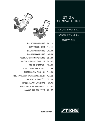 Page 1STIGA 
COMPACT LINE
SNOW FROST RS
SNOW FROST ES
SNOW REX
8218-2219-80
BRUKSANVISNING
KÄYTTÖOHJEET
BRUGSANVISNING
BRUKSANVISNING
GEBRAUCHSANWEISUNG
INSTRUCTIONS FOR USE
MODE D’EMPLOI
ISTRUZIONI PER L´USO
INSTRUKCJA OBS£UGI
»HC“P”K÷»ﬂ œOÀ‹«Œ¬¿“EÀﬂ
NÁVOD K POU®ITÍ
HASZNÁLATI UTASÍTÁS
NAVODILA ZA UPORABO
NÁVOD NA POUŽITIESV .... 6
FI ...12
DA ..18
NO .24
DE ...30
EN ...37
FR ....43
IT .....49
PL ....56
RU...62
CS ...69
HU ..75
SL ....81
SK....87 