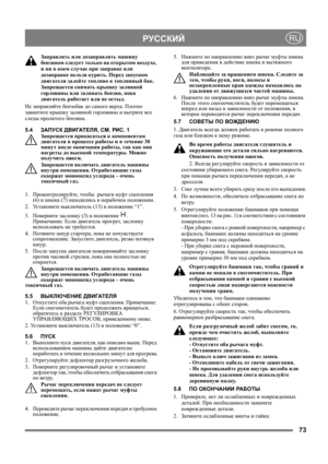 Page 7373
 РУССКИЙRU
Заправлять или дозаправлять машину 
бензином следует только на открытом воздухе, 
и ни в коем случае при заправке или 
дозаправке нельзя курить. Перед запуском 
двигателя залейте топливо в топливный бак. 
Запрещается снимать крышку заливной 
горловины или заливать бензин, пока 
двигатель работает или не остыл.
Не заправляйте бензобак до самого верха. Плотно 
завинтите крышку заливной горловины и вытрите все 
следы пролитого бензина. 
5.4ЗАПУСК ДВИГАТЕЛЯ, СМ. РИ С. 1
Запрещается прикасаться...