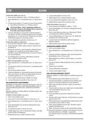 Page 14
SUOMIFIN
VEDON KIILAHIHNA (kuva 20, 13)
1.  Irrota pyörien lukitukset. Katso “18 Pyörien lukitus”.
2. Irrota hihnakotelo (1) irrottamalla ruuvi (2). Katso kuva  19.
2. Löysää kiristysrullan (12) mutteri ja siirrä kiristysrullaa  n. 3 mm hihnaa kohti (kuva 13). Tiukkaa mutteri.
Älä kiristä liikaa. Tämä vahingoittaa hihnaa ja 
laakereita. Tarkasta aina hihnan kireys seuraaval-
la tavalla ennen koneen käyttöä.
3. Tarkasta hihnankireys painamalla vedokytkentäkahva  alas. Kireys on oikea, jos hihna painuu...