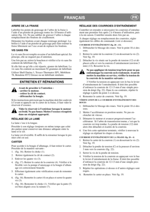 Page 14
FRANÇAISFR
ARBRE DE LA FRAISE
Lubrifier les points de graissage de l’arbre de la fraise à 
l’aide d’un pistolet de graissage toutes les 10 heures d’utili-
sation (fig. 14). Ne pas oublier de graisser l’arbre à chaque 
remplacement des boulons de cisaillement.
Démonter les boulons avant chaque remisage prolongé. Lu-
brifier à l’aide d’un pistolet de graissage puis faire tourner la 
fraise librement sur l’axe avant de replacer les boulons.
VIS SANS FIN
La vis sans fin est remplie en usine d’un lubrifiant...