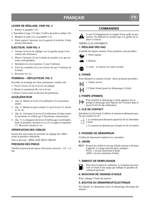 Page 10
FRANÇAISFR
LEVIER DE RÉGLAGE, VOIR FIG. 3
1.  Retirer la goupille (12).
2. Introduire la tige (15) dans l’orifice du joint à cardan (16).
3.  Bloquer le joint avec la goupille (12).
4.  Faire tourner l’éjecteur vers la gauche et la droite. Il doit pivoter librement.
ÉJECTEUR, VOIR FIG. 4
1.  Tourner le levier de réglage vers la gauche jusqu’à ren- contrer une résistance.
2.  Placer l’éjecteur (2) sur la bride de manière à ce que les  trous correspondent.
3.  Introduire les trois boulons (1) par...