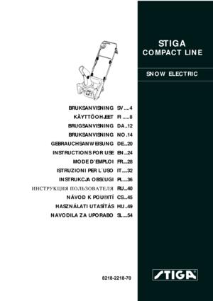 Page 1STIGA 
COMPACT LINE
SNOW ELECTRIC
8218-2218-70
BRUKSANVISNING
KÄYTTÖOHJEET
BRUGSANVISNING
BRUKSANVISNING
GEBRAUCHSANWEISUNG
INSTRUCTIONS FOR USE
MODE D’EMPLOI
ISTRUZIONI PER L´USO
INSTRUKCJA OBS£UGI
»HC“P”K÷»ﬂ œOÀ‹«Œ¬¿“EÀﬂ
NÁVOD K POU®ITÍ
HASZNÁLATI UTASÍTÁS
NAVODILA ZA UPORABOSV .... 4
FI ..... 8
DA ..12
NO .14
DE ...20
EN ...24
FR ....28
IT .....32
PL ....36
RU...40
CS ...45
HU ..49
SL ....54 