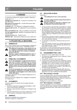 Page 634
ITALIANOIT
4 COMANDI
Lo spazzaneve dispone dei seguenti comandi e dispositivi:
Vedere fig. 9-12.
Maniglia di avviamento (1) – Consente lavviamento e lar-
resto del motore.
Blocchetto di accensione (2) – Facilita lattivazione della 
maniglia di avviamento.
Connettore (3) – Per effettuare il collegamento elettrico.
Supporto del cavo (4) – Per supportare il cavo di connessio-
ne.
Blocco del deflettore (5) – Blocca il deflettore in posizione.
Leva di regolazione (6)– Modifica l’orientamento dello sci-...