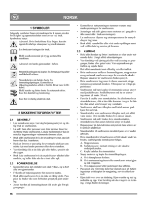 Page 1616
NORSKNO
1 SYMBOLER
Følgende symboler finnes på maskinen for å minne om den 
forsiktighet og oppmerksomhet som kreves ved bruk. 
Symbolene betyr:
Advarsel. Hvis forskriftene ikke følges, kan det 
oppstå livsfarlige situasjoner og maskinhavari.
Les bruksanvisningen før bruk.
Hold uvedkommende på trygg avstand fra 
maskinen.
Advarsel om harde gjenstander i luften.
Strømtilkoplingen må koples fra før rengjøring eller 
vedlikehold utføres.
Strømkabelen må holdes borte fra 
innmatingsåpningen. Kontroller at...