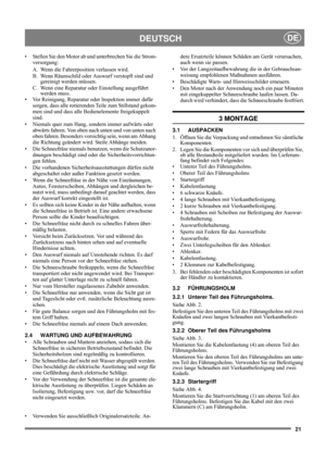 Page 2121
DEUTSCHDE
• Stellen Sie den Motor ab und unterbrechen Sie die Strom-
versorgung: 
A. Wenn die Fahrerposition verlassen wird. 
B. Wenn Räumschild oder Auswurf verstopft sind und 
gereinigt werden müssen. 
C. Wenn eine Reparatur oder Einstellung ausgeführt 
werden muss.
• Vor Reinigung, Reparatur oder Inspektion immer dafür 
sorgen, dass alle rotierenden Teile zum Stillstand gekom-
men sind und dass alle Bedienelemente freigekuppelt 
sind.
• Niemals quer zum Hang, sondern immer aufwärts oder 
abwärts...