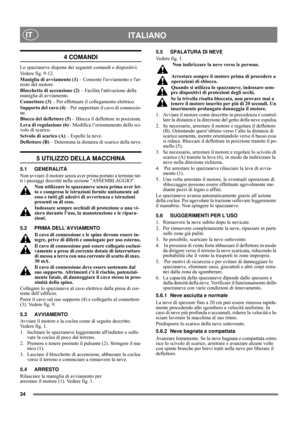 Page 634
ITALIANOIT
4 COMANDI
Lo spazzaneve dispone dei seguenti comandi e dispositivi:
Vedere fig. 9-12.
Maniglia di avviamento (1) – Consente lavviamento e lar-
resto del motore.
Blocchetto di accensione (2) – Facilita lattivazione della 
maniglia di avviamento.
Connettore (3) – Per effettuare il collegamento elettrico.
Supporto del cavo (4) – Per supportare il cavo di connessio-
ne.
Blocco del deflettore (5) – Blocca il deflettore in posizione.
Leva di regolazione (6)– Modifica l’orientamento dello sci-...