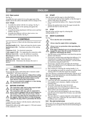 Page 2626
ENGLISHEN
3.2.3 Start control
See fig. 4. 
Assemble the start control (4:A) on the upper part of the 
handle. Secure the cable to the handle with two clamps (4:N).
3.2.4 Chute
1. Assemble the ratchet with the two springs. See fig. 5.
2. Assemble the chute in the opening and against the 
ratchet. See fig. 6.
3. Assemble the chute attachment with four screws and four 
washers. See fig. 7.
4. Assemble the deflector with two short screws, two 
washers and two knobs. See fig. 8.
4 CONTROLS
The snow thrower...