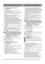 Page 9
    SUOMI FI
5.4.1 Kylmän moottorin käynnistäminen, SNOW STAR
Katso kuva 6 ja 18.
1. Täytä polttonestesäiliö polttoneste-öljyseoksella (50:1).  Katso edellinen kappale.
2. Varmista, että vedonkytkentäkahva (5) on pois päältä.
3. Työnnä virta-avain (8) virtalukkoon ja käännä se asen- toon ON.
4. Käännä rikastinvipu (14) rikastusasentoon.
5. Sähkökäynnistys: kytke virtajohto moottorin pistorasiaan  ja maadoitettuun 220 V -pistorasiaan.
6. Paina muutaman kerran  esirikastuspainiketta (9).
7a....