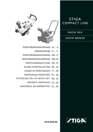 Page 1STIGA 
COMPACT LINE
SNOW REX
SNOW BREEZE
8218-2203-09
MONTERINGSANVISNING
ASENNUSOHJE
MONTERINGSANVISNING
MONTERINGSVEILEDNING
MONTAGEANLEITUNG
GUIDE DINSTALLATION
GUIDA DI MONTAGGIO
INSTRUKCJA MONTAŻU
РУКОВОДСТВО ПО МОНТАЖУ
NÁVOD K INSTALACI
NAVODILA ZA NAMESTITEVSV ....6
FI ...11
DA .. 17
NO . 22
DE ... 27
FR.... 33
IT..... 40
PL .... 46
RU .. 52
CS ... 59
SL .... 65 